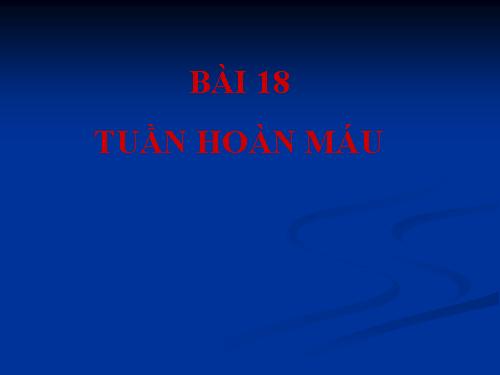 Bài 18. Tuần hoàn máu