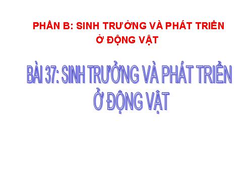 Bài 37. Sinh trưởng và phát triển ở động vật