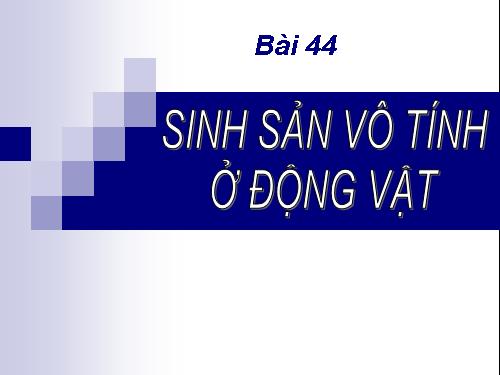 Bài 44. Sinh sản vô tính ở động vật