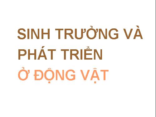 Bài 37. Sinh trưởng và phát triển ở động vật