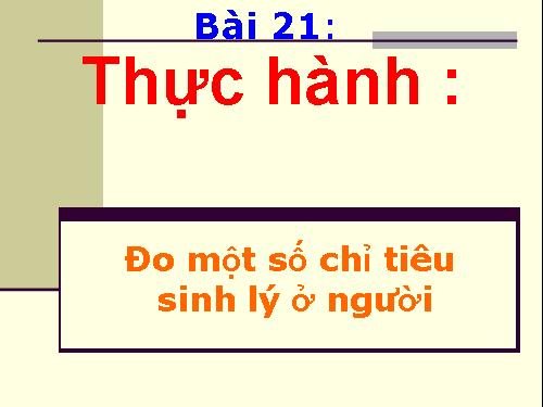 Bài 21. Thực hành: Đo một số chỉ tiêu sinh lí ở người