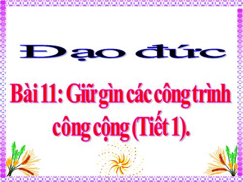 Bài 11. Giữ gìn các công trình công cộng