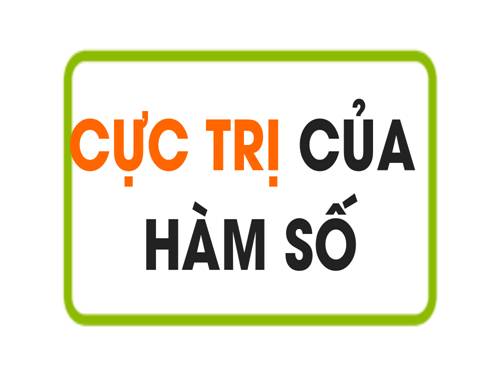 Chương I. §2. Cực trị của hàm số