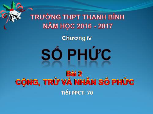 Chương IV. §2. Cộng, trừ và nhân số phức