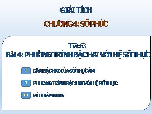 Chương IV. §4. Phương trình bậc hai với hệ số thực