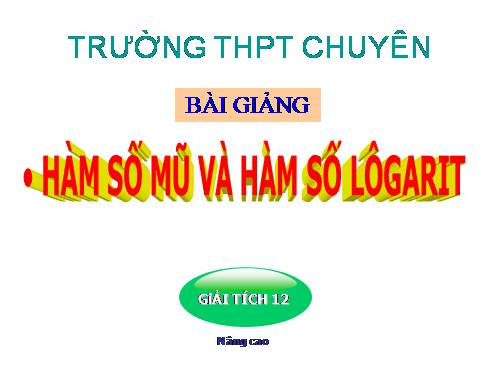 Chương II. §4. Hàm số mũ. Hàm số Lôgarit