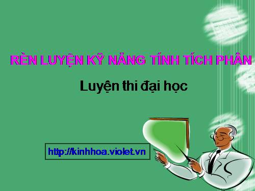 Rèn luyện kĩ năng tính tích phân (LTĐH)