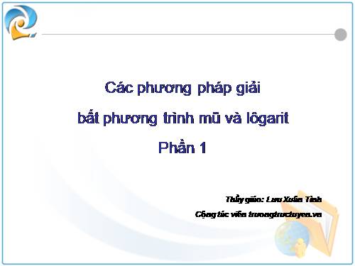 Chương II. §6. Bất phương trình mũ và bất phương trình lôgarit