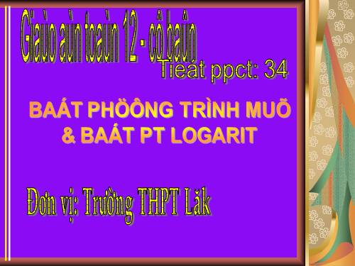 Chương II. §6. Bất phương trình mũ và bất phương trình lôgarit