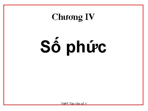 Chương IV. §1. Số phức