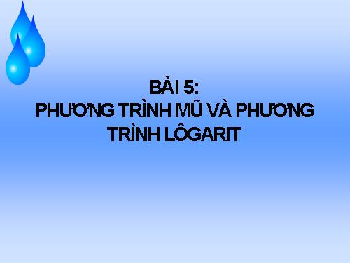 Chương II. §5. Phương trình mũ và phương trình lôgarit