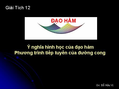 Ý nghĩa hình học của đạo hàm. Phương trình tiếp tuyến của đường cong