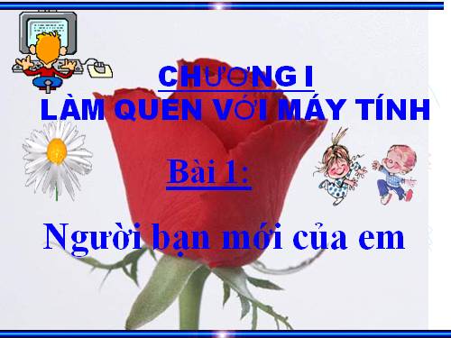 Chương I. Bài 1. Người bạn mới của em