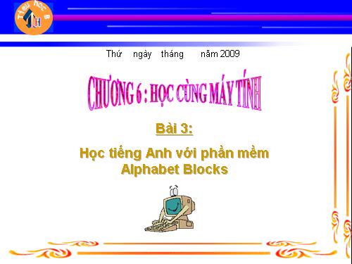 Chương VI. Bài 3. Học tiếng anh với phần mềm Alphabet Blocks