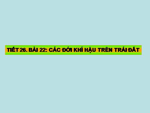 Bài 22. Các đới khí hậu trên Trái Đất