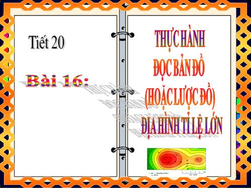 Bài 16. Thực hành: Đọc bản đồ (hoặc lược đồ) địa hình tỉ lệ lớn