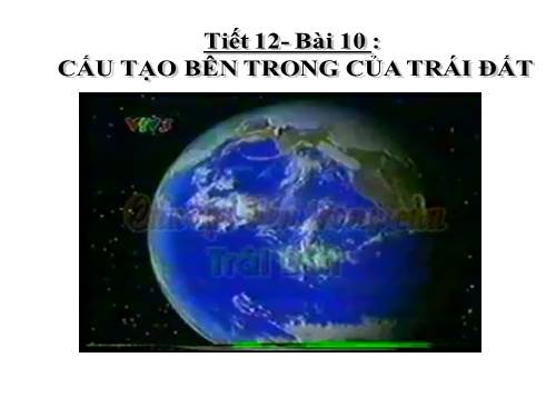 Bài 10. Cấu tạo bên trong của Trái Đất