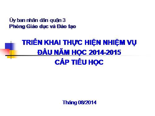 TRIỂN KHAI THỰC HIỆN NHIỆM VỤ ĐẦU NĂM HỌC 2014-2015 CẤP TIỂU HỌC