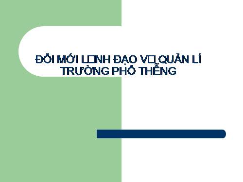 Đổi mới lãnh đạo & quản lý trường phổ thông