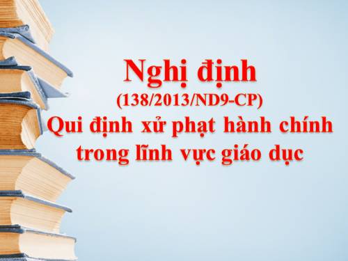 Nghị định 138/2013: Qui định về xử phạt vi phạm hành chính trong lĩnh vực giáo dục