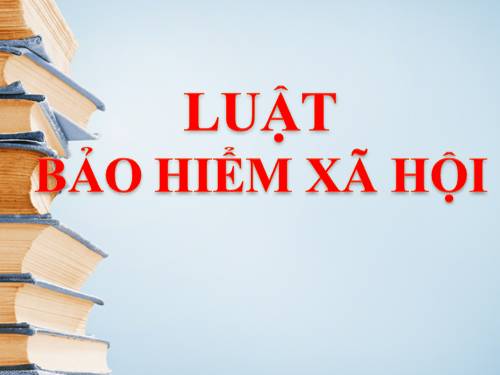 Luật "Bảo hiểm xã hội"