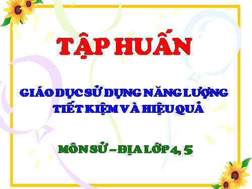 Tài liệu tập huấn hè Lịch sử & Địa lý -2012