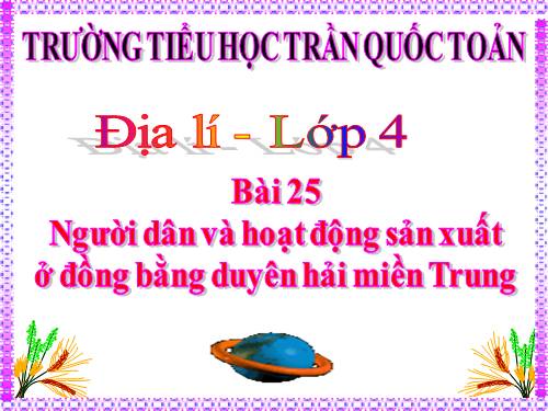 Bài 25-26. Người dân và hoạt động sản xuất ở đồng bằng duyên hải miền Trung