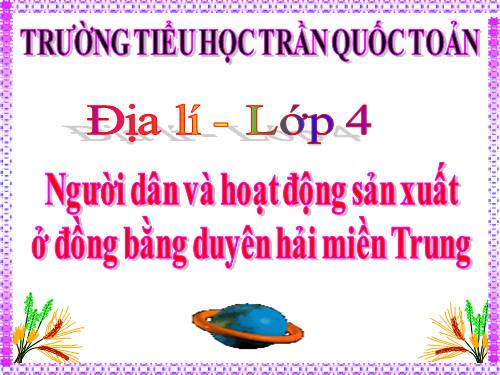 Bài 25-26. Người dân và hoạt động sản xuất ở đồng bằng duyên hải miền Trung