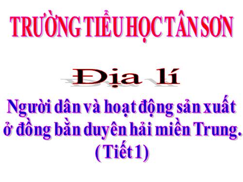 Bài 25-26. Người dân và hoạt động sản xuất ở đồng bằng duyên hải miền Trung