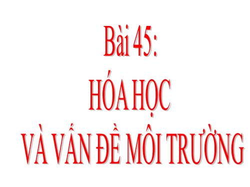 Bài 45. Hóa học về vấn đề môi trường