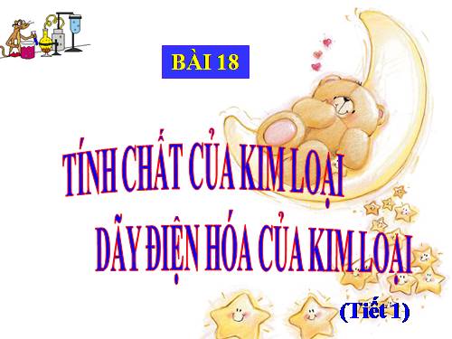 Bài 18. Tính chất của kim loại. Dãy điện hóa của kim loại