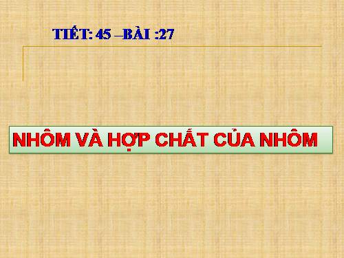 Bài 27. Nhôm và hợp chất của nhôm