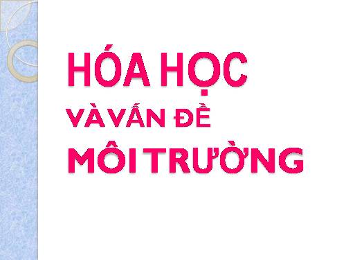 Bài 45. Hóa học về vấn đề môi trường