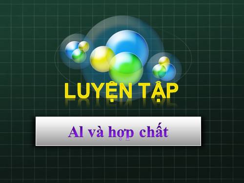 Bài 29. Luyện tập: Tính chất của nhôm và hợp chất của nhôm