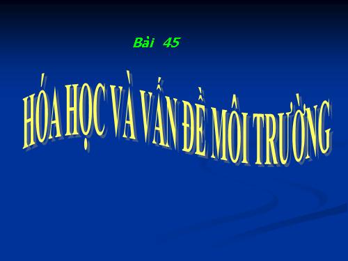 Bài 45. Hóa học về vấn đề môi trường