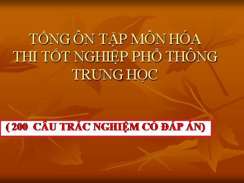 Tổng ôn tập môn Hóa thi Tốt nghiệp phổ thông ( 200 câu trắc nghiệm có đáp án)