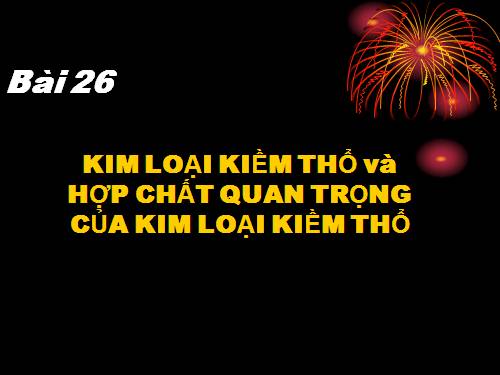 Bài 26. Kim loại kiềm thổ và hợp chất quan trọng của kim loại kiềm thổ