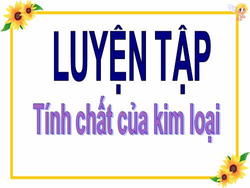 Bài 22. Luyện tập: Tính chất của kim loại