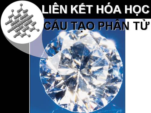 LIÊN KẾT HÓA HỌC - CẤU TẠO PHÂN TỬ