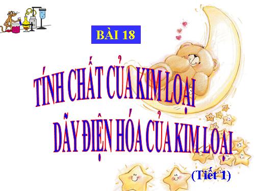 Bài 18. Tính chất của kim loại. Dãy điện hóa của kim loại