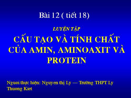 Bài 12. Luyện tập: Cấu tạo và tính chất của amin, amino axit và protein