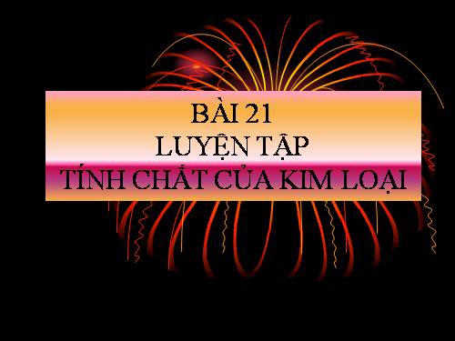 Bài 22. Luyện tập: Tính chất của kim loại