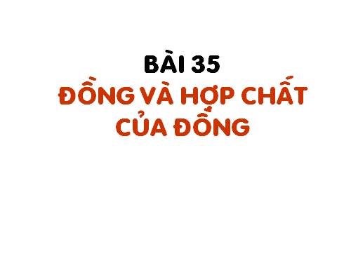 Bài 35. Đồng và hợp chất của đồng