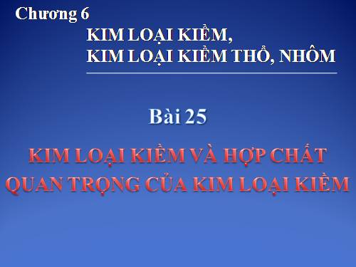 Bài 25. Kim loại kiềm và hợp chất quan trọng của kim loại kiềm