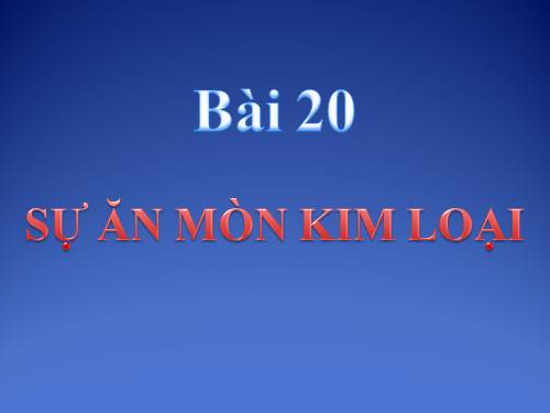 Bài 20. Sự ăn mòn của kim loại