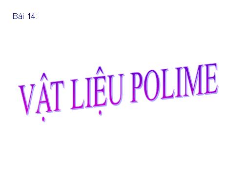 Bài 14. Vật liệu polime