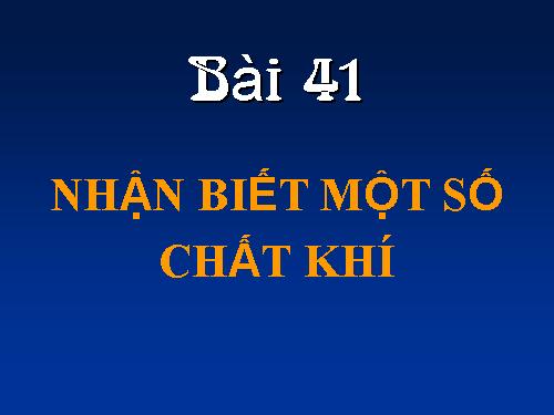 Bài 41. Nhận biết một số chất khí