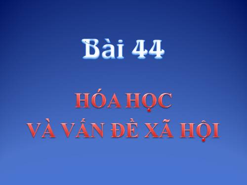 Bài 44. Hóa học và vấn đề xã hội