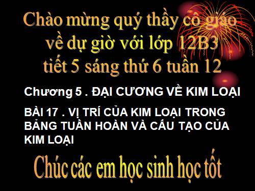 Bài 17. Vị trí của kim loại trong bảng tuần hoàn và cấu tạo của kim loại