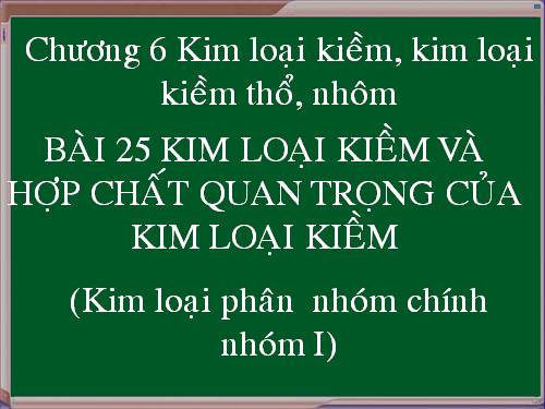 Bài 25. Kim loại kiềm và hợp chất quan trọng của kim loại kiềm